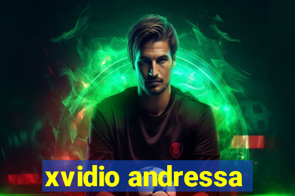 xvidio andressa